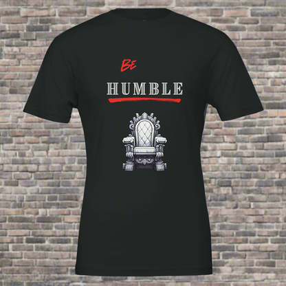 Be Humble Premium Unisex Crewneck T-shirt